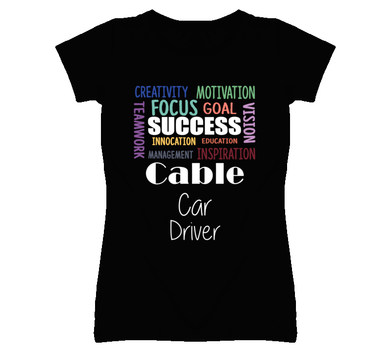 Cable Car Driver Inspirational Words Success Occupation T Shirt Cable Car Driver Inspirational Words Success Occupation T Shirt