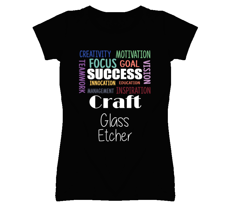 Craft Glass Etcher Inspirational Words Success Occupation T Shirt Craft Glass Etcher Inspirational Words Success Occupation T Shirt