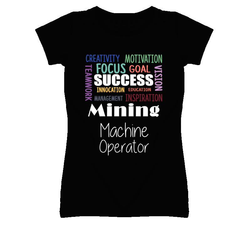 Mining Machine Operator Inspirational Words Success Occupation T Shir Mining Machine Operator Inspirational Words Success Occupation T Shir