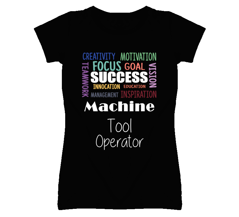Machine Tool Operator Inspirational Words Success Occupation T Shirt Machine Tool Operator Inspirational Words Success Occupation T Shirt