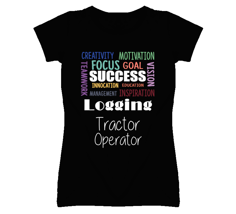 Logging Tractor Operator  Inspirational Words Success Occupation T Shi