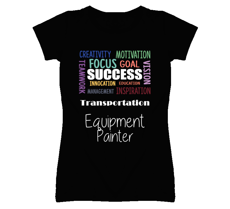 Transportation Equipment Painter  Inspirational Words Success Occupation T Shirt