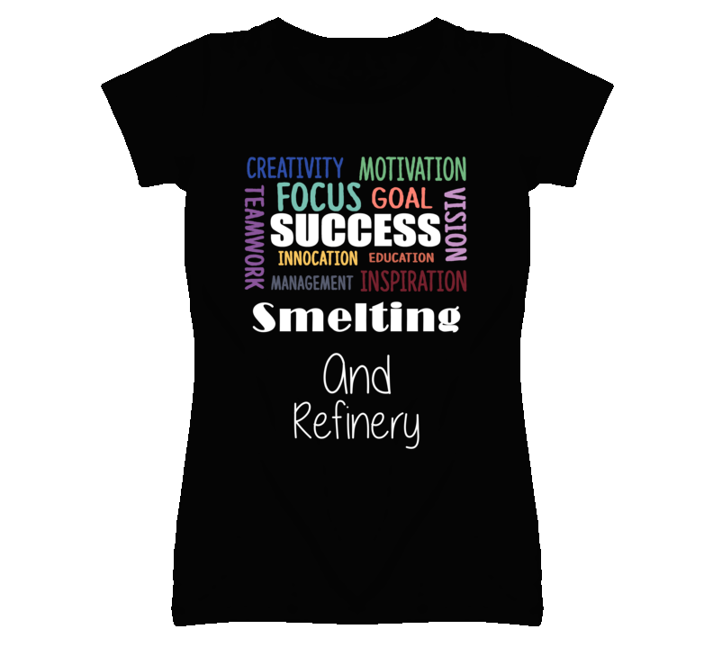 Smelting And Refinery Inspirational Words Success Occupation T Shirt Smelting And Refinery Inspirational Words Success Occupation T Shirt