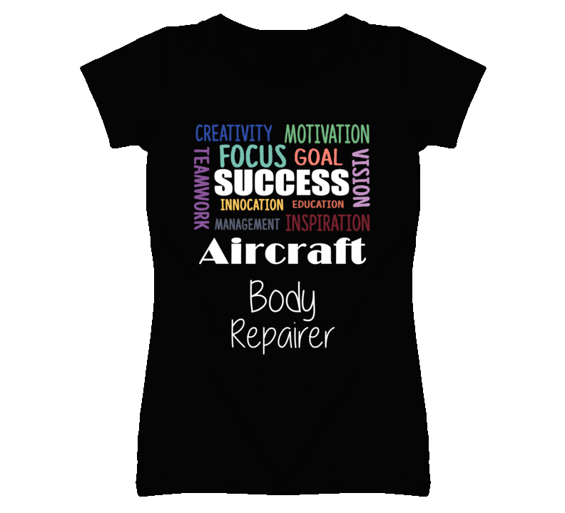 Aircraft Body Repairer Inspirational Words Success Occupation T Shirt Aircraft Body Repairer Inspirational Words Success Occupation T Shirt