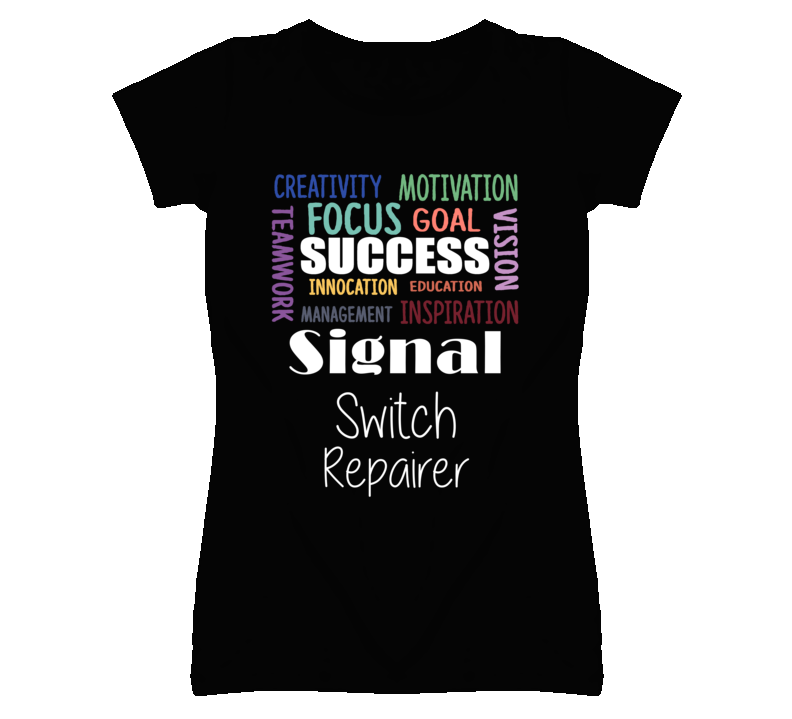 Signal Switch Repairer Inspirational Words Success Occupation T Shirt Signal Switch Repairer Inspirational Words Success Occupation T Shirt