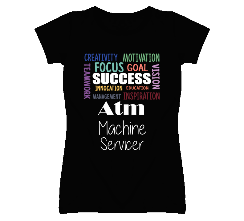 Atm Machine Servicer Inspirational Words Success Occupation T Shirt Atm Machine Servicer Inspirational Words Success Occupation T Shirt