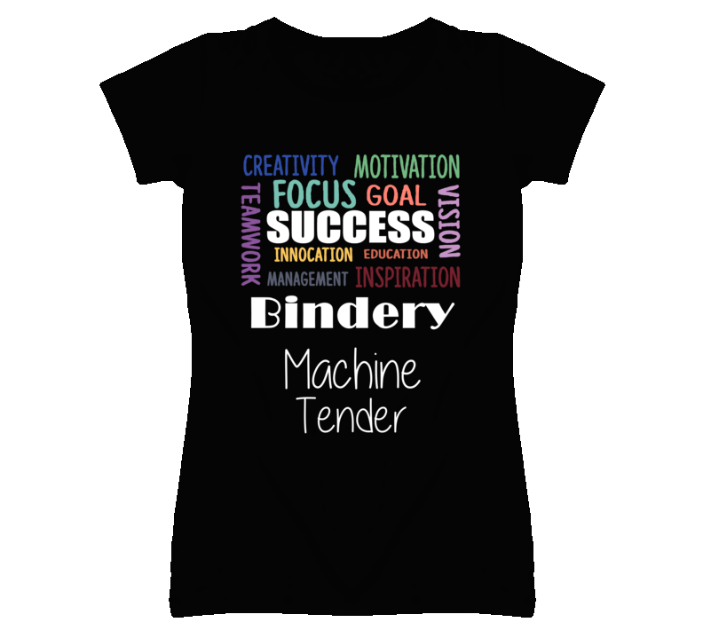 Bindery Machine Tender Inspirational Words Success Occupation T Shirt Bindery Machine Tender Inspirational Words Success Occupation T Shirt