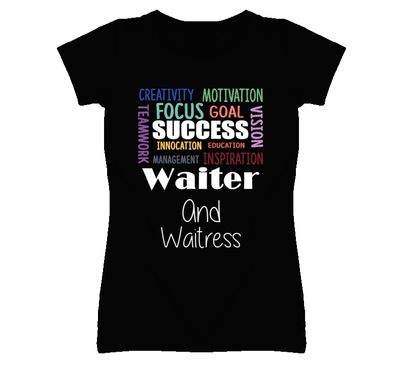 Waiter And Waitress Inspirational Words Success Occupation T Shirt Waiter And Waitress Inspirational Words Success Occupation T Shirt