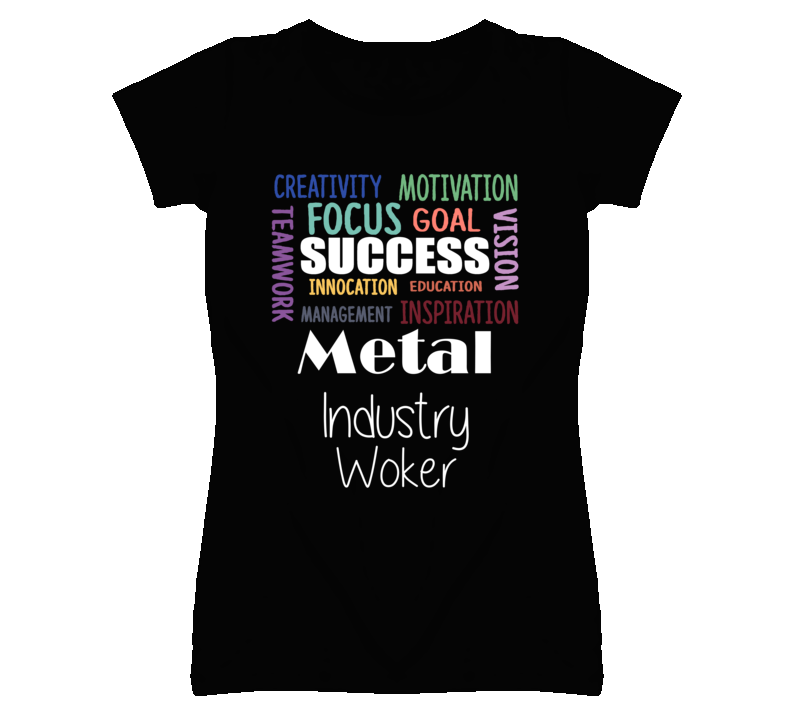 Metal Industry Woker Inspirational Words Success Occupation T Shirt Metal Industry Woker Inspirational Words Success Occupation T Shirt