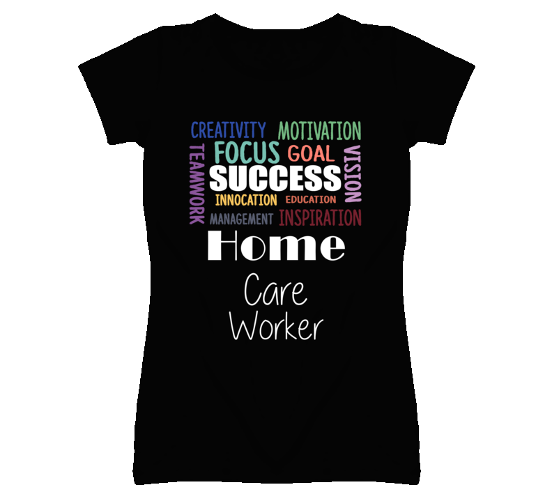 Home Care Worker Inspirational Words Success Occupation T Shirt Home Care Worker Inspirational Words Success Occupation T Shirt