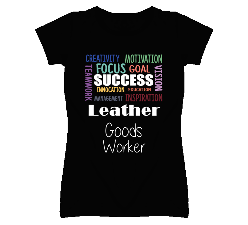 Leather Goods Worker Inspirational Words Success Occupation T Shirt Leather Goods Worker Inspirational Words Success Occupation T Shirt
