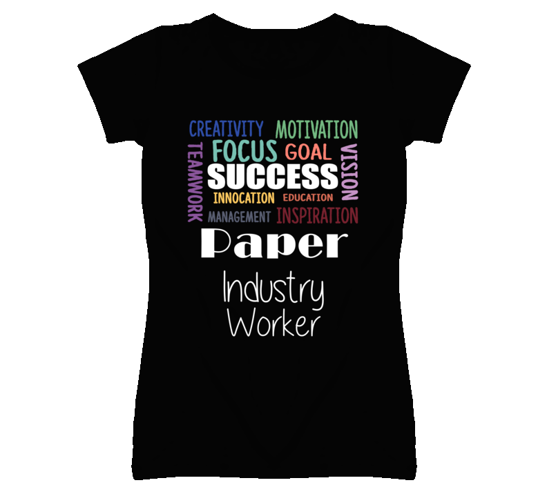 Paper Industry Worker Inspirational Words Success Occupation T Shirt Paper Industry Worker Inspirational Words Success Occupation T Shirt
