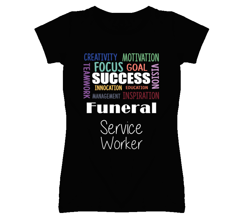 Funeral Service Worker  Inspirational Words Success Occupation T Shirt