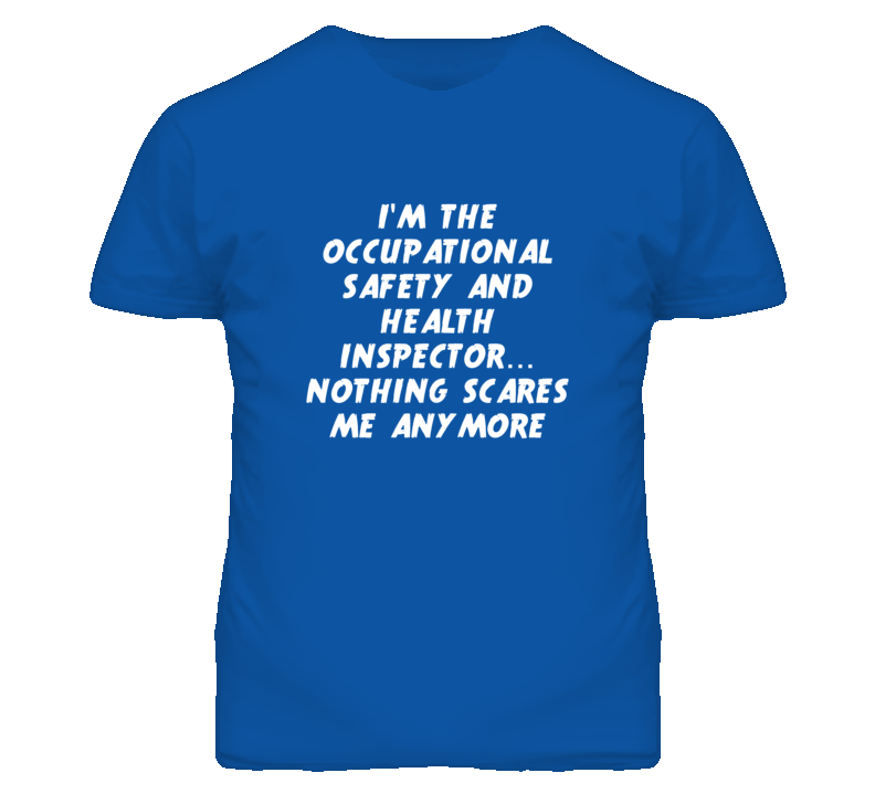 I'm the Occupational Safety And Health Inspector Nothing Scares Me Tee I'm the Occupational Safety And Health Inspector Nothing Scares Me Tee
