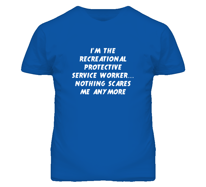 I'm the Recreational Protective Service Worker Nothing Scares Me T Shi I'm the Recreational Protective Service Worker Nothing Scares Me T Shi