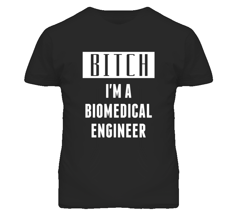 Biomedical Engineer Bitch I'm A Occupation T Shirt Biomedical Engineer Bitch I'm A Occupation T Shirt