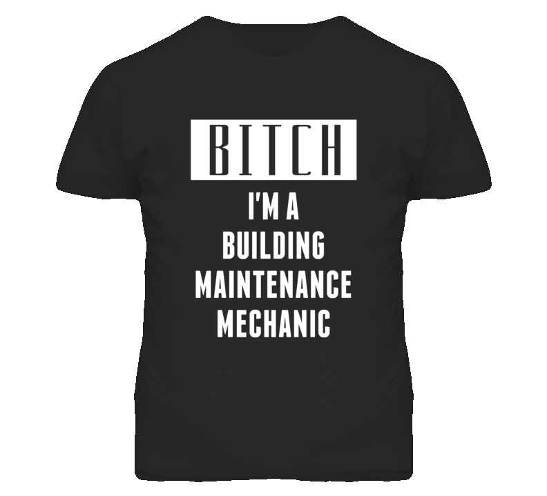 Building Maintenance Mechanic Bitch I'm A Occupation T Shirt Building Maintenance Mechanic Bitch I'm A Occupation T Shirt