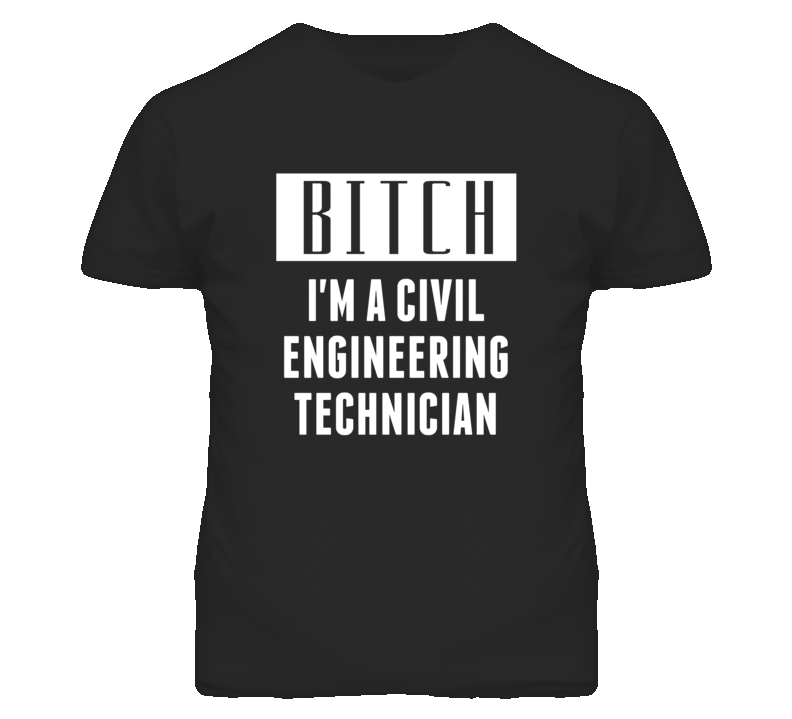 Civil Engineering Technician Bitch I'm A Occupation T Shirt Civil Engineering Technician Bitch I'm A Occupation T Shirt