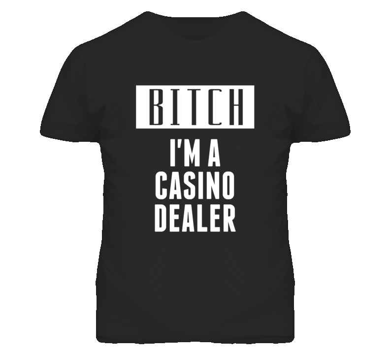 Casino Dealer Bitch I'm A Occupation T Shirt