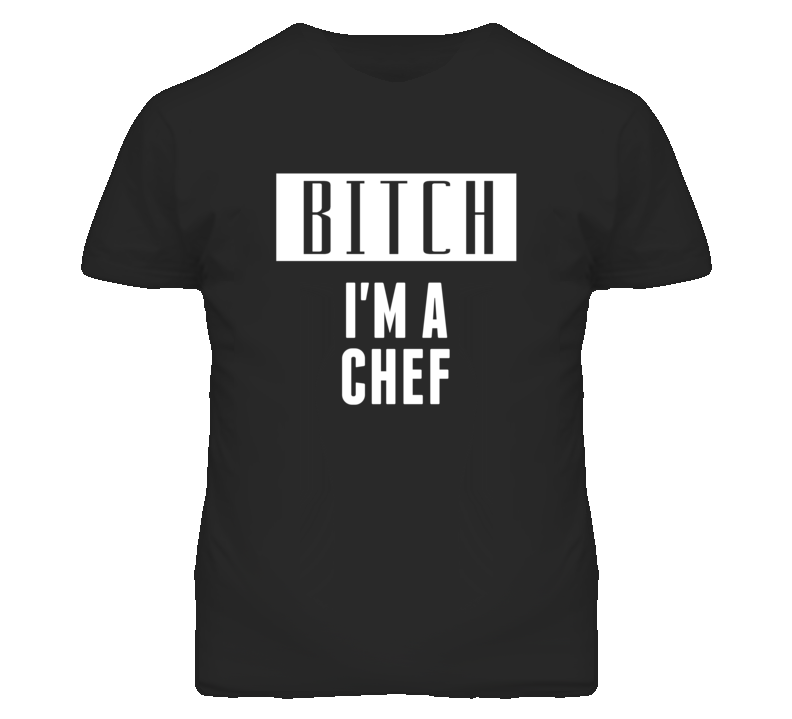 Chef Bitch I'm A Occupation T Shirt