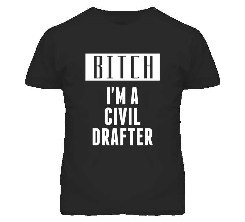 Civil Drafter Bitch I'm A Occupation T Shirt Civil Drafter Bitch I'm A Occupation T Shirt
