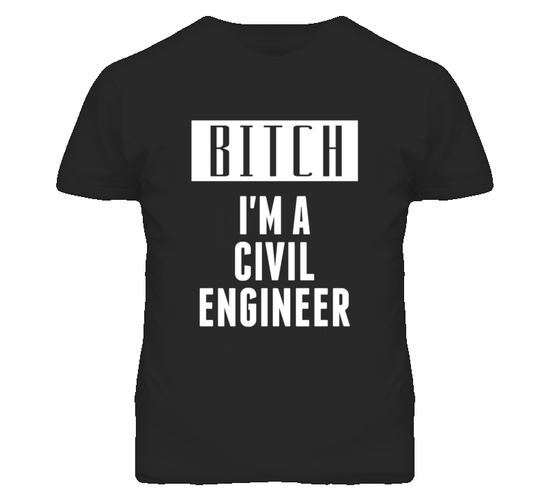 Civil Engineer Bitch I'm A Occupation T Shirt Civil Engineer Bitch I'm A Occupation T Shirt