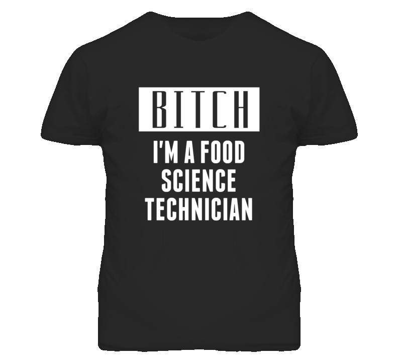 Food Science Technician Bitch I'm A Occupation T Shirt Food Science Technician Bitch I'm A Occupation T Shirt
