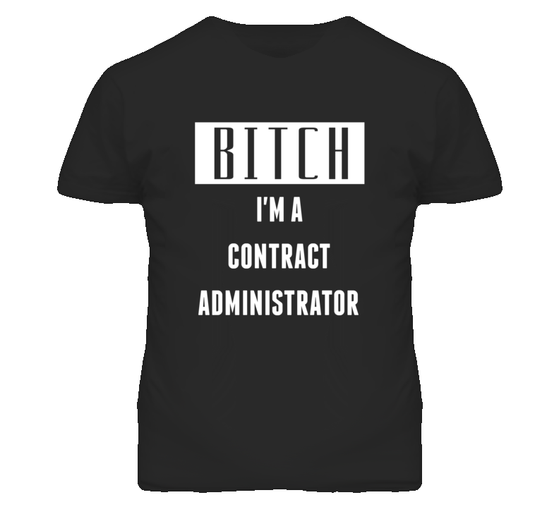 Contract Administrator Bitch I'm A Occupation T Shirt Contract Administrator Bitch I'm A Occupation T Shirt