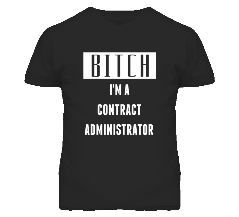 Contract Administrator Bitch I'm A Occupation T Shirt