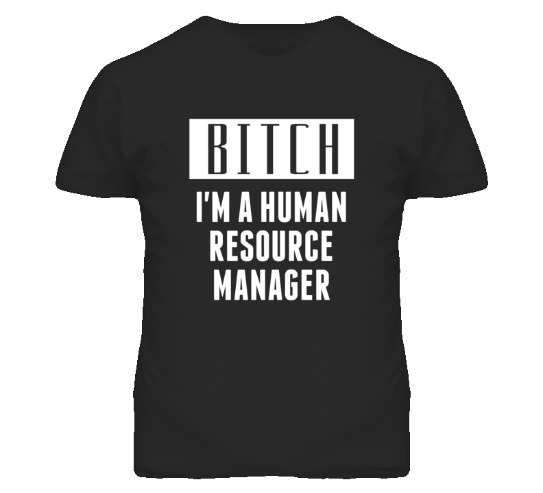 Human Resource Manager Bitch I'm A Occupation T Shirt Human Resource Manager Bitch I'm A Occupation T Shirt