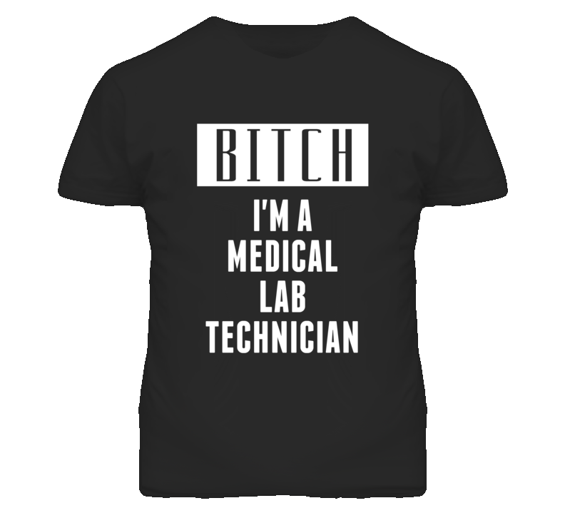 Medical Lab Technician Bitch I'm A Occupation T Shirt