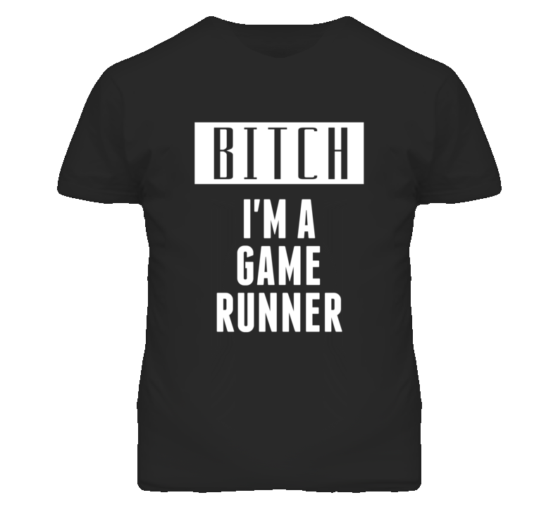 Game Runner Bitch I'm A Occupation T Shirt Game Runner Bitch I'm A Occupation T Shirt
