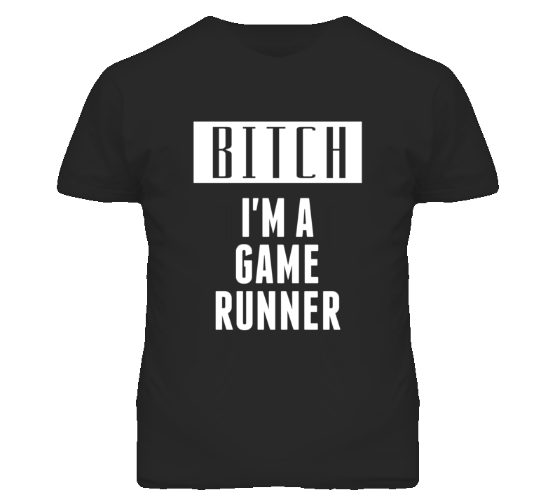 Game Runner Bitch I'm A Occupation T Shirt