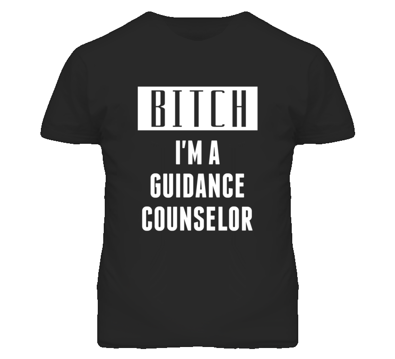 Guidance Counselor Bitch I'm A Occupation T Shirt Guidance Counselor Bitch I'm A Occupation T Shirt