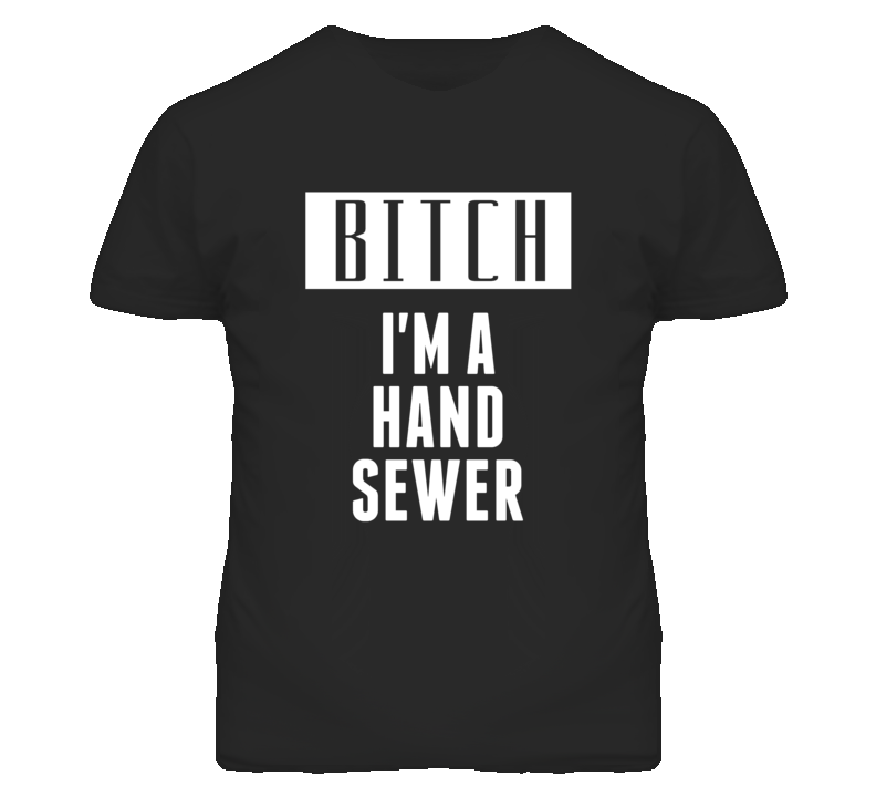 Hand Sewer Bitch I'm A Occupation T Shirt