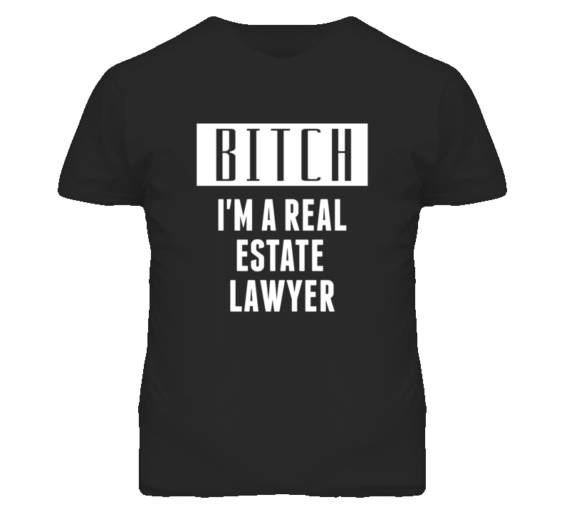 Real Estate Lawyer Bitch I'm A Occupation T Shirt Real Estate Lawyer Bitch I'm A Occupation T Shirt