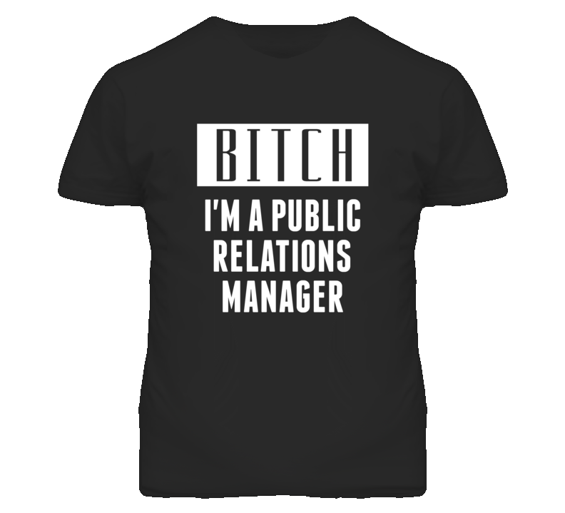 Public Relations Manager Bitch I'm A Occupation T Shirt Public Relations Manager Bitch I'm A Occupation T Shirt