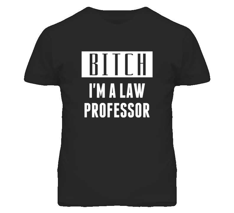 Law Professor Bitch I'm A Occupation T Shirt Law Professor Bitch I'm A Occupation T Shirt
