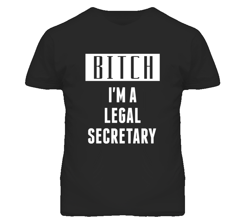 Legal Secretary Bitch I'm A Occupation T Shirt