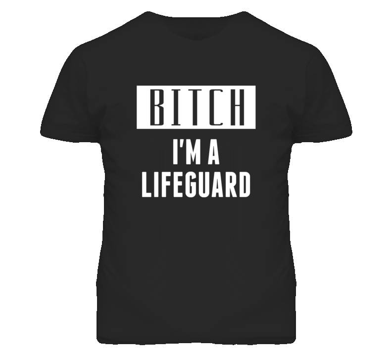 Lifeguard Bitch I'm A Occupation T Shirt Lifeguard Bitch I'm A Occupation T Shirt
