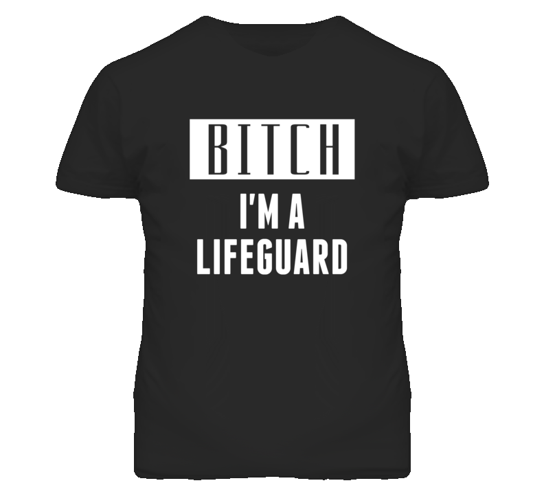 Lifeguard Bitch I'm A Occupation T Shirt