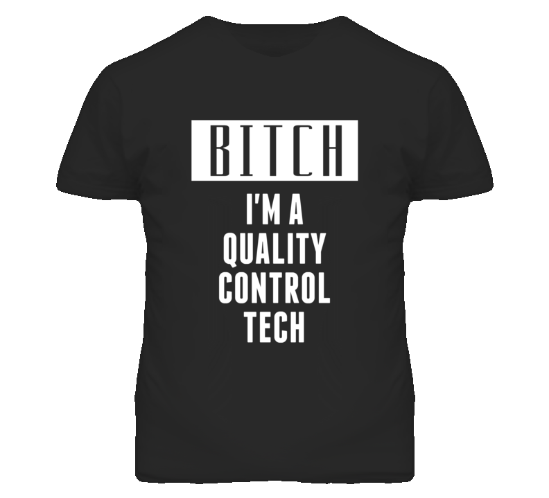 Quality Control Tech Bitch I'm A Occupation T Shirt