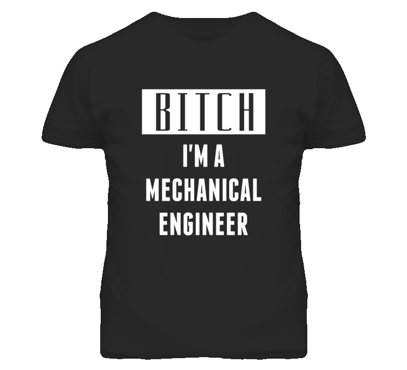 Mechanical Engineer Bitch I'm A Occupation T Shirt Mechanical Engineer Bitch I'm A Occupation T Shirt