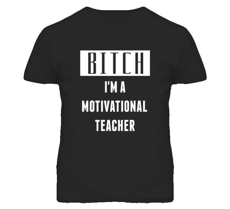 Motivational Teacher Bitch I'm A Occupation T Shirt Motivational Teacher Bitch I'm A Occupation T Shirt