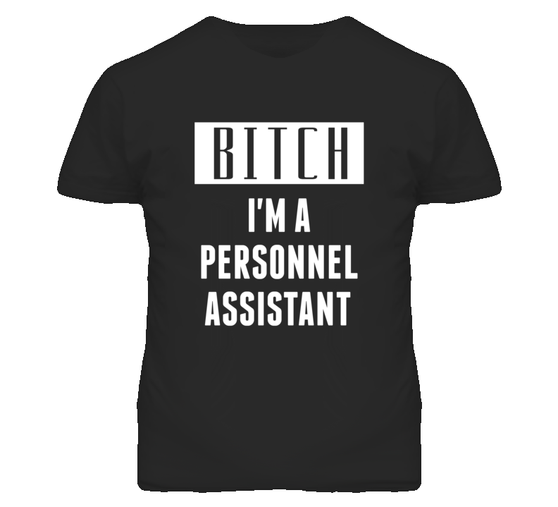 Personnel Assistant Bitch I'm A Occupation T Shirt Personnel Assistant Bitch I'm A Occupation T Shirt
