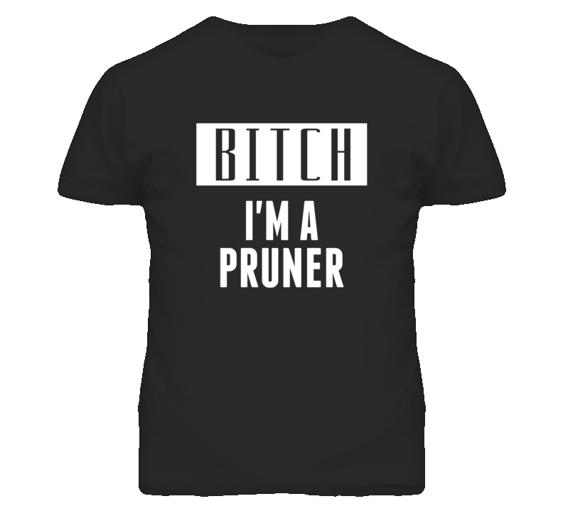 Pruner Bitch I'm A Occupation T Shirt