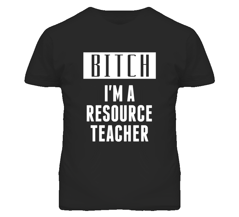 Resource Teacher Bitch I'm A Occupation T Shirt Resource Teacher Bitch I'm A Occupation T Shirt