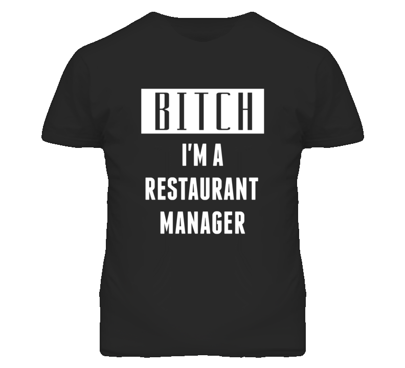 Restaurant Manager Bitch I'm A Occupation T Shirt Restaurant Manager Bitch I'm A Occupation T Shirt