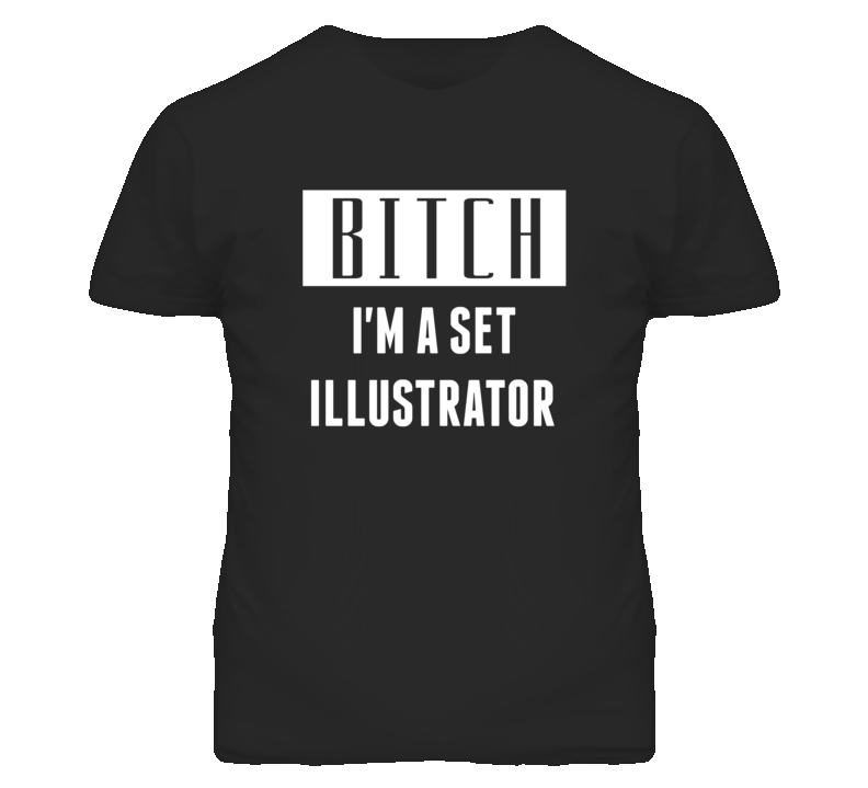 Set Illustrator Bitch I'm A Occupation T Shirt