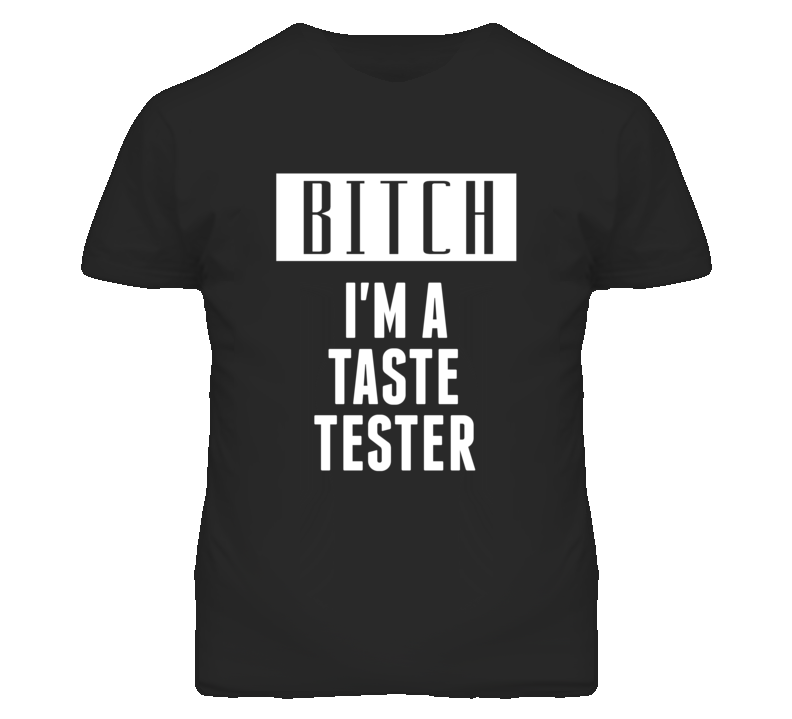 Taste Tester Bitch I'm A Occupation T Shirt